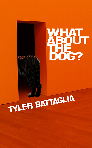 What About the Dog?  by Tyler Battaglia