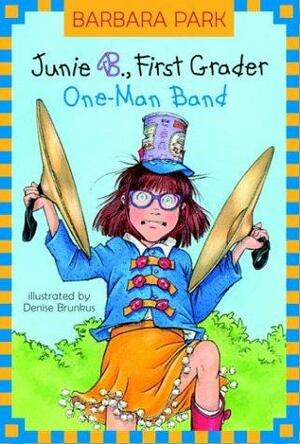 Junie B., First Grader: One-Man Band by Barbara Park