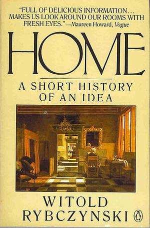 Home: A Short History of an Idea by Witold Rybczynski