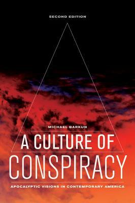 A Culture of Conspiracy: Apocalyptic Visions in Contemporary America by Michael Barkun