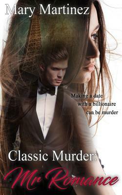 Classic Murder: Mr. Romance by Mary Martinez