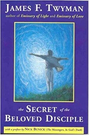 The Secret of the Beloved Disciple by James F. Twyman