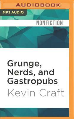 Grunge, Nerds, and Gastropubs: A Mass Culture Odyssey by Kevin Craft