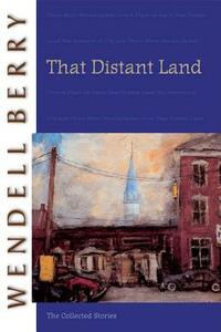 That Distant Land: The Collected Stories by Wendell Berry