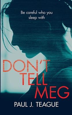 Don't Tell Meg by Paul J. Teague