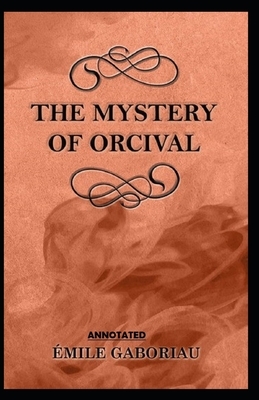 The Mystery of Orcival Annotated by Émile Gaboriau