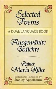 Selected Poems = Ausgewählte Gedichte by Rainer Maria Rilke, Stanley Appelbaum