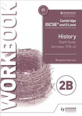 Cambridge Igcse and O Level History Workbook 2b - Depth Study: G by Benjamin Harrison