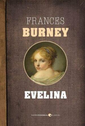 Evelina: Or, The History of A Young Lady's Entrance into the World by Frances Burney, Frances Burney