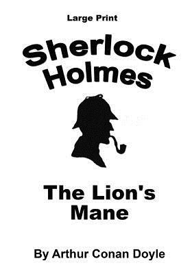 The Lion's Mane: Sherlock Holmes in Large Print by Arthur Conan Doyle