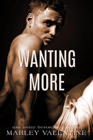 Wanting More by Marley Valentine