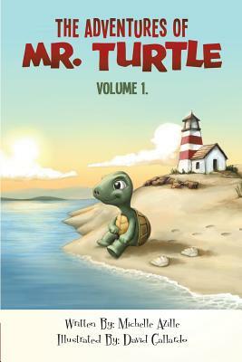 The Adventures Of Mr. Turtle: Some things in life can only be told through the eyes of a turtle. The Adventures Mr. Turtle is a tale of adventure, l by Michelle Azille