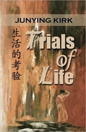 Trials of Life by Junying Kirk