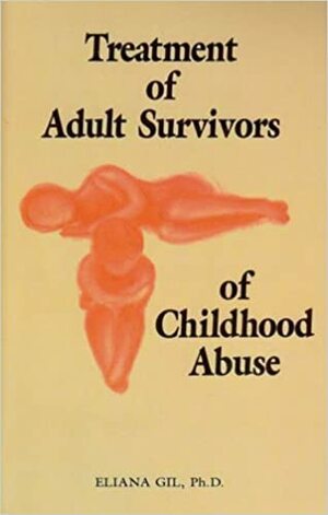 Treatment of Adult Survivors of Childhood Abuse by Eliana Gil