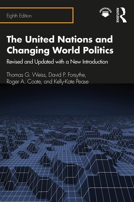 The United Nations and Changing World Politics: Revised and Updated with a New Introduction by Roger a. Coate, Thomas G. Weiss, David P. Forsythe