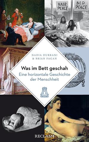 Was im Bett geschah: Eine horizontale Geschichte der Menschheit by Nadia Durrani, Brian M. Fagan