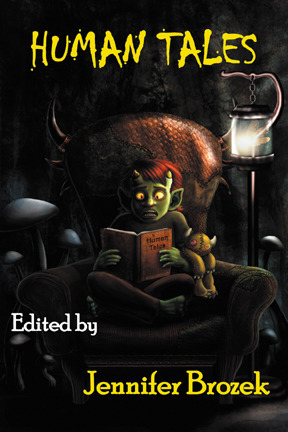 Human Tales by Renee Stern, Jennifer Brozek, Ryan Macklin, Dylan Birtolo, Spencer Ellsworth, David Lee Summers, Chuck Wendig, Deborah J. Branoon, Alma Alexander, Matthew McFarland, Shannon Page, Sara M. Harvey, Nathan Crowder, Jess Hartley, Seanan McGuire, James Sutter, Ari Marmell, Ivan Ewert