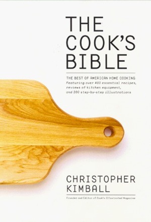 The Cook's Bible: The Best of American Home Cooking by Christopher Kimball