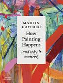 How Painting Happens by Martin Gayford