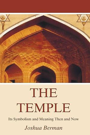 The Temple: Its Symbolism and Meaning Then and Now by Joshua Berman