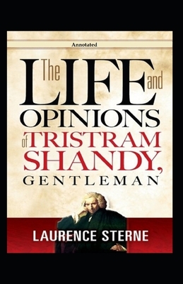 The Life and Opinions of Tristram Shandy, Gentleman (Annotated) by Laurence Sterne