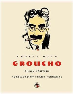 Coffee With Groucho by Simon Louvish, Frank Ferrante