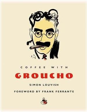 Coffee With Groucho by Frank Ferrante, Simon Louvish