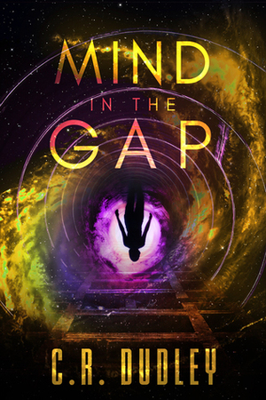 Mind in the Gap by C.R. Dudley