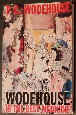 Wodehouse Is the Best Medicine by P.G. Wodehouse, P.G. Wodehouse, Donald R. Bensen