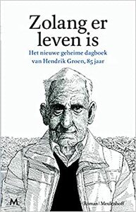 Zolang er leven is: het tweede geheime dagboek van Hendrik Groen, 85 jaar by Hendrik Groen