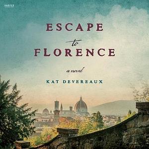 Escape to Florence: A Novel by Carlotta Brentan, Kat Devereaux, Kat Devereaux, Rosa Escoda