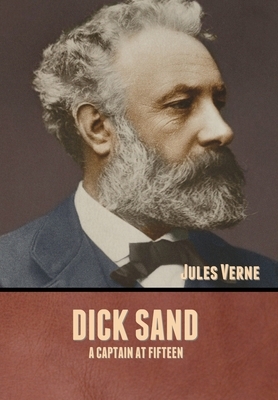 Dick Sand: A Captain at Fifteen by Jules Verne