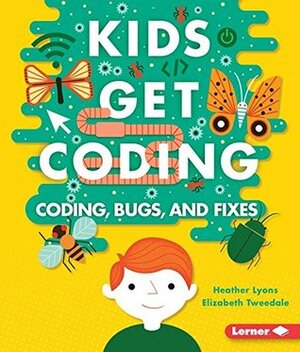 Coding, Bugs, and Fixes by Alex Westgate, Heather Lyons, Elizabeth Tweedale