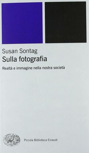 Sulla fotografia. Realtà e immagine nella nostra società by Sławomir Magala, Susan Sontag