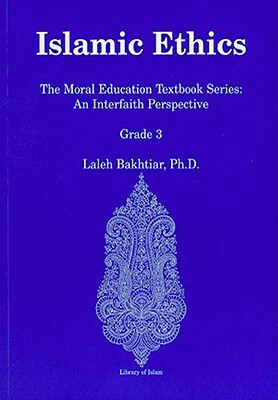 Islamic Ethics Grade 3: The Moral Education Textbook Series: An Interfaith Perspective by Laleh Bakhtiar