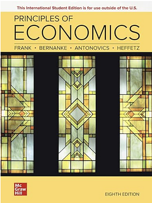 Principles of Economics by Robert H. Frank, Ori Heffetz, Ben S. Bernanke, Kate Antonovics