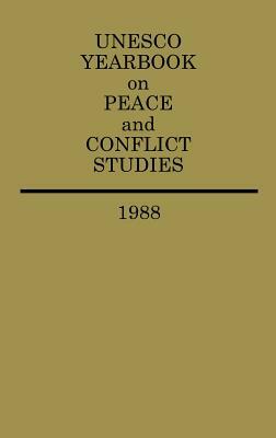 UNESCO Yearbook on Peace and Conflict Studies 1988 by United Nations Educational Scientific an