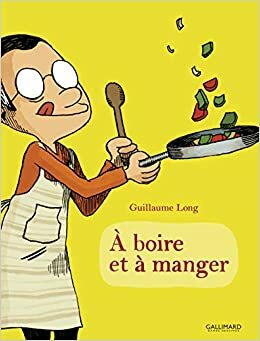 À boire et à manger by Guillaume Long