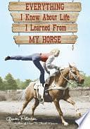 Everything I Know About Life I Learned From My Horse by Gwen Petersen