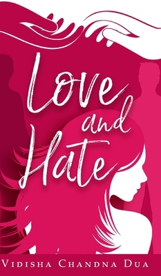 Love and Hate by Vidisha Chandna Dua