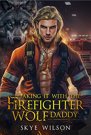 Faking It With The Firefighter Wolf Daddy by Skye Wilson