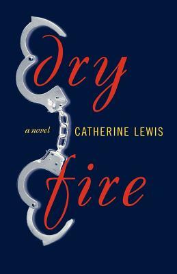 Dry Fire by Catherine Lewis