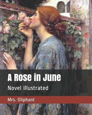 A Rose in June: Novel Illustrated by Margaret Oliphant