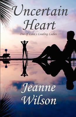 Uncertain Heart by Jeanne Wilson