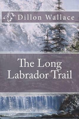 The Long Labrador Trail by Dillon Wallace