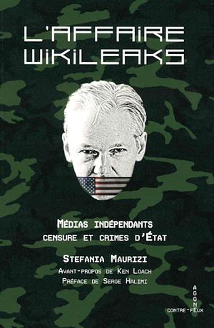 L'Affaire WikiLeaks : Médias indépendants, censure et crimes d'État  by Stefania Maurizi