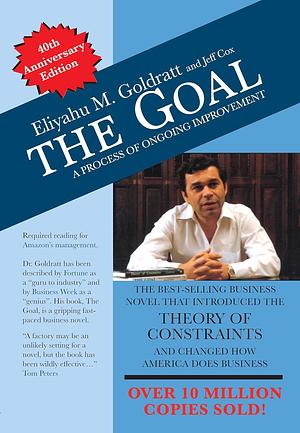 The Goal: A Process of Ongoing Improvement (40th Anniversary Edition) by Eliyahu M. Goldratt