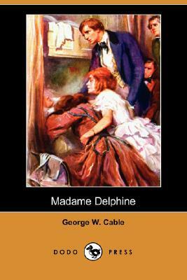 Madame Delphine (Dodo Press) by George Washington Cable