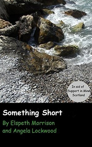 Something Short by Elspeth Morrison, Angela Lockwood