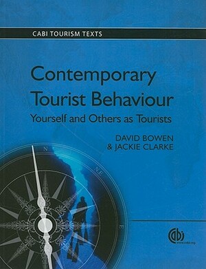 Contemporary Tourist Behaviour: Yourself and Others as Tourists by Jackie Clarke, David Bowen